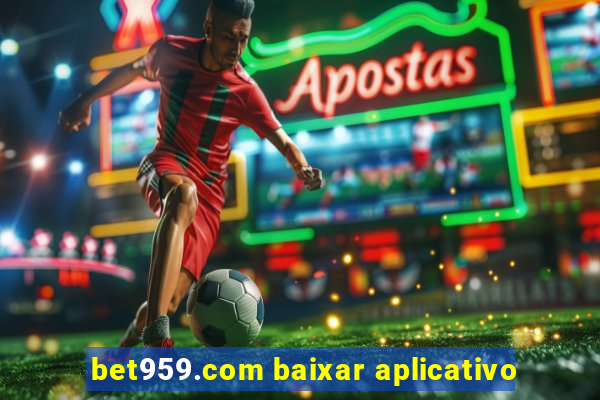 bet959.com baixar aplicativo